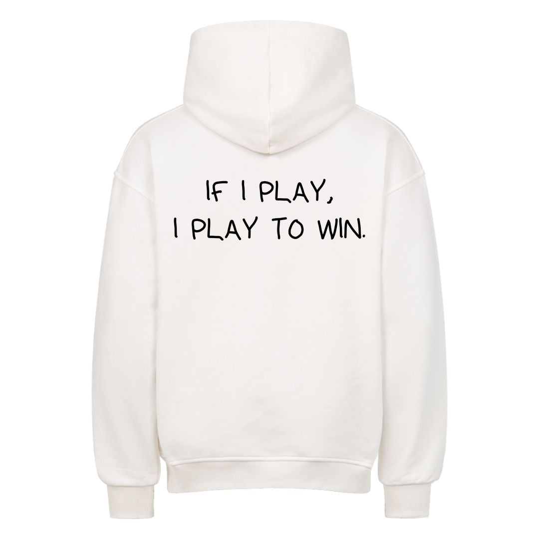 If I play, I play to win Oversized (Backprint) Hoodie