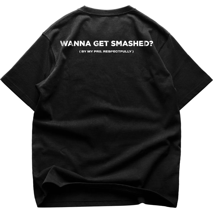 Wanna Get Smashed (Backprint) Oversized Shirt
