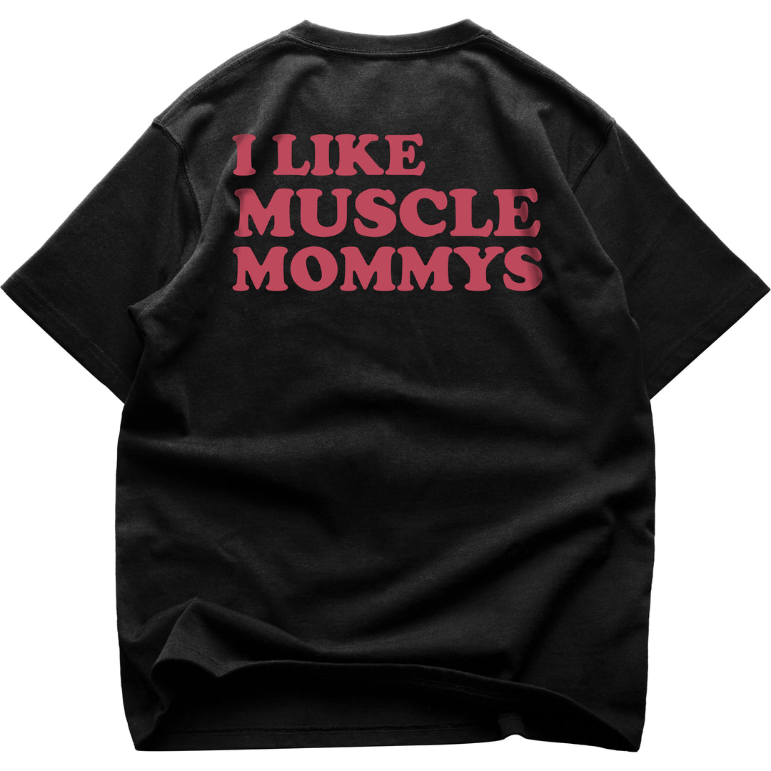 I Like Muscle Mommys (Backprint) Oversized Shirt